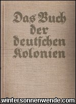 Das Buch der deutschen Kolonien. Herausgegeben
unter Mitarbeit der früheren Gouverneure von 
Deutsch-Ostafrika, Deutsch-Südwestafrika, Kamerun, Togo und 
Deutsch-Neuguinea.