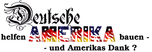 Deutsche helfen Amerika bauen - und Amerikas Dank?