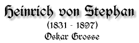 Heinrich von Stephan, 1831-1897, von Oskar Grosse