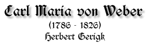 Carl Maria von Weber, 1786-1826, von Herbert Gerigk