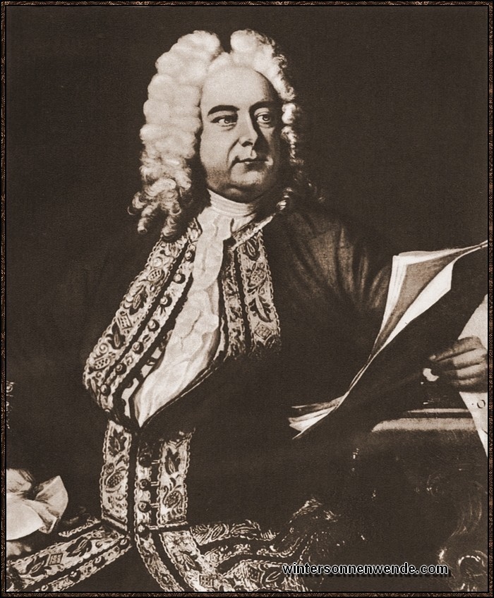 Georg Friedrich Händel, *1685 in Halle, †1759 in London. Der
führende Musiker Englands.