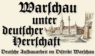 Warschau unter deutscher Herrschaft. 
Deutsche Aufbauarbeit im Distrikt Warschau